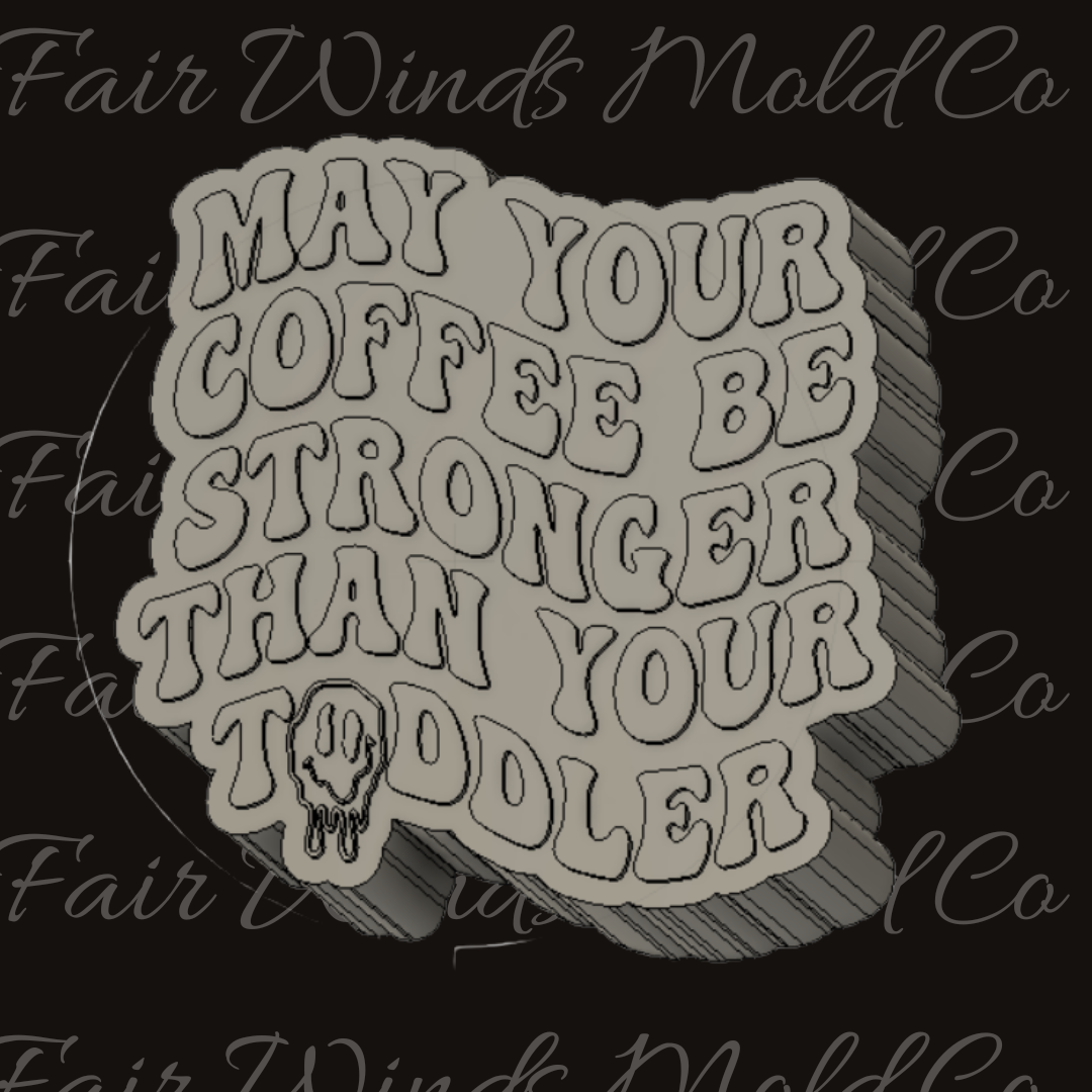 May your Coffee be Stronger than your Toddler