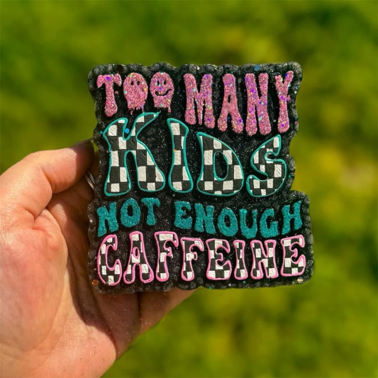 Too Many Kids Not Enough Caffeine