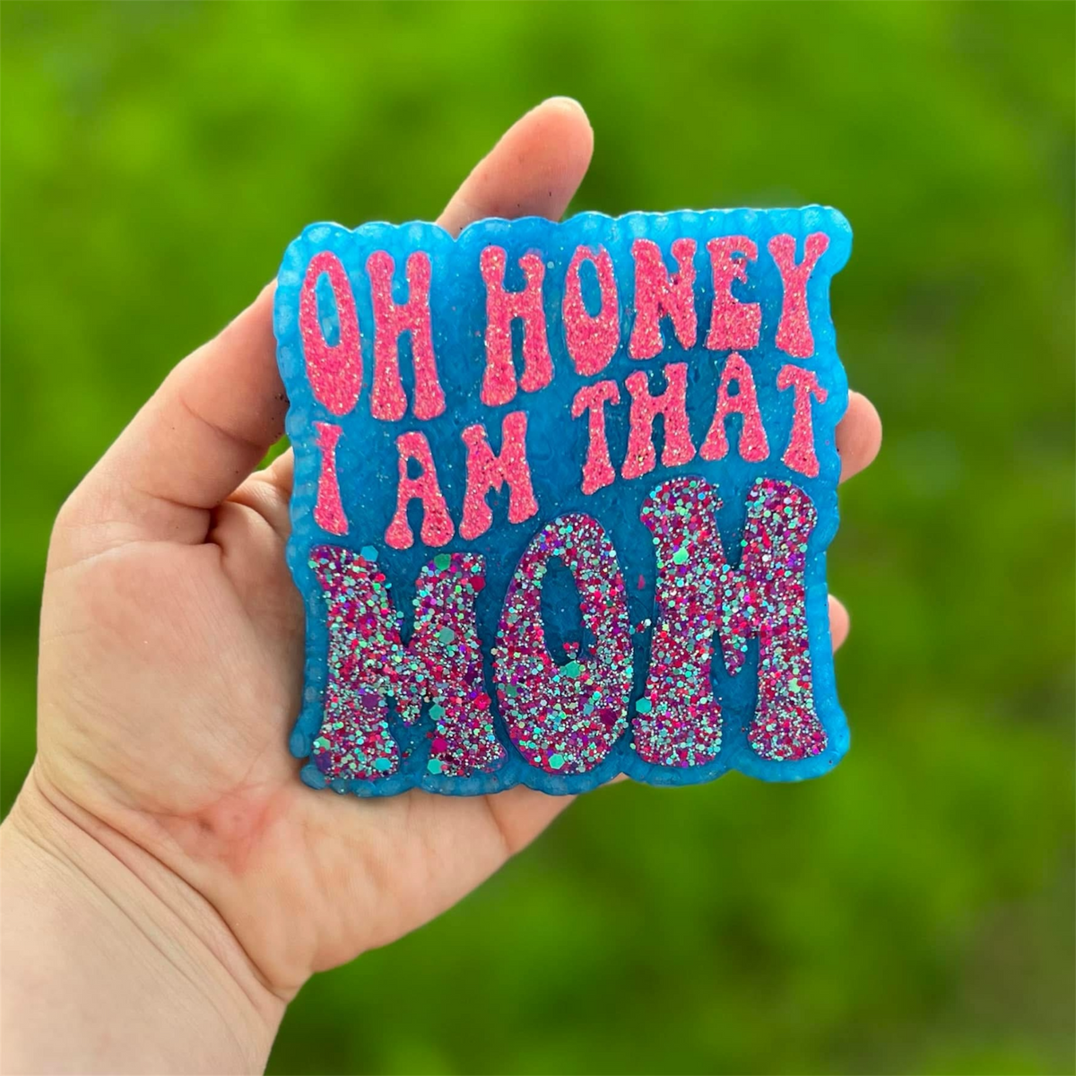 Oh Honey I Am That Mom