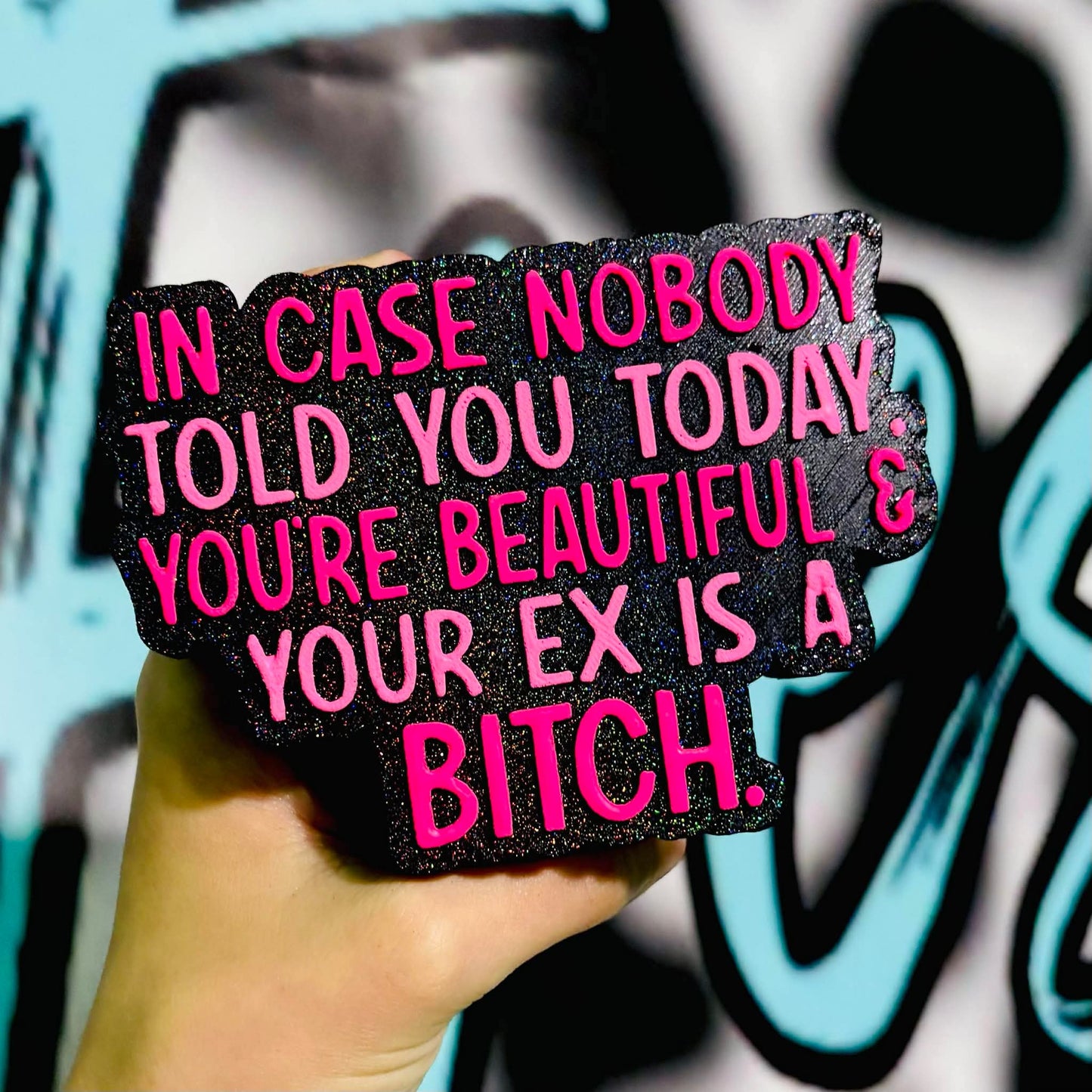 In Case Nobody Told You Today, You're Beautiful & Your Ex is A Bitch