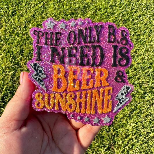 The Only BS I Need is Beer & Sunshine